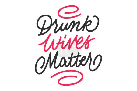 Illustration for Drunk wives matter vector lettering. Handwritten text label. Freehand typography design - Royalty Free Image