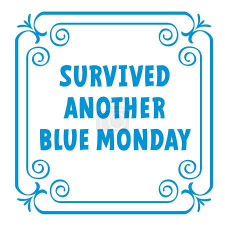 Illustration for Slogan survived another blue monday. Blue monday concept, the most depressing day of the year The day commit suicide and depression motivation, third monday January. - Royalty Free Image