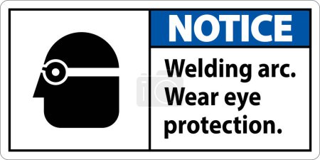 Illustration for Notice Welding Arc Wear Eye Protection Sign - Royalty Free Image