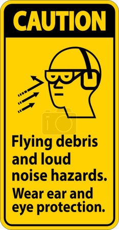 A Caution sign depicting the necessity of wearing ear and eye protection due to flying debris and loud noise hazards.