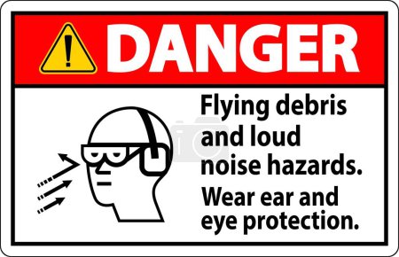 A Danger sign depicting the necessity of wearing ear and eye protection due to flying debris and loud noise hazards.