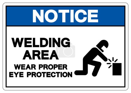 Notice Welding Area Wear Proper Eye Protection Symbol Sign, Vector Illustration, Isolated On White Background Label.EPS10