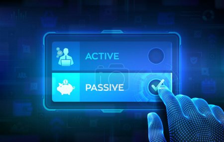 Active or Passive. Making decision. Passive income compare with active income earned through effort or output. Hand on virtual touch screen ticking the check mark on Passive button. Vector