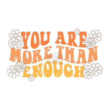 Motivational greeting card. Typography You are more than enough with linear flowers. Vector illustration for postcard, poster, invitation, sticker etc.