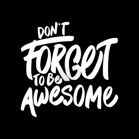 Don't Forget to be Awesome, Motivational Typography Quote Design for T Shirt, Mug, Poster or Other Merchandise.