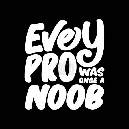 Téléchargez les photos : Every Pro was Once a Noob, Motivational Typography Citation Design pour T-shirt, tasse, affiche ou autre marchandise. - en image libre de droit