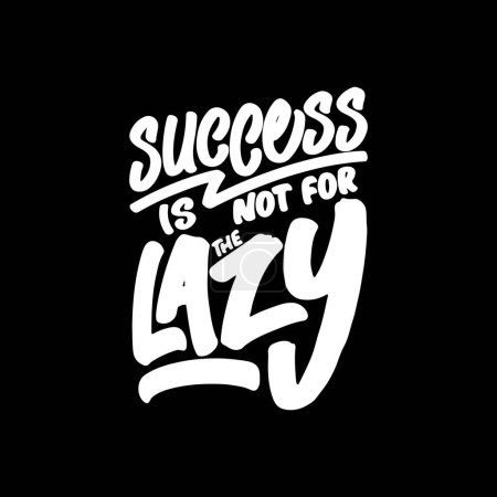 Illustration for Success is Not for the Lazy, Motivational Typography Quote Design for T Shirt, Mug, Poster or Other Merchandise. - Royalty Free Image