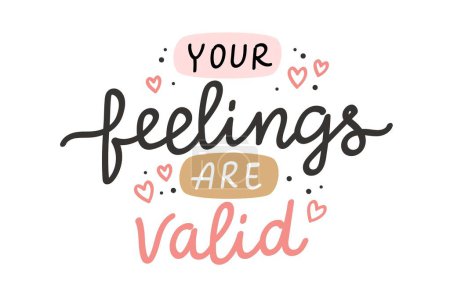 Illustration for Your feelings are valid. Mental health inspirational positive quote, vector hand drawn calligraphy card template - Royalty Free Image