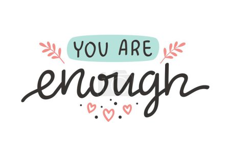 Illustration for You are enough, mental health inspirational positive quote, vector hand drawn calligraphy card template - Royalty Free Image