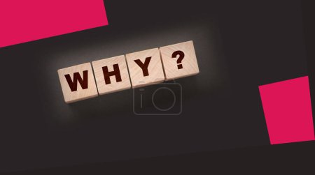 Why Closeup of word with question mark on wooden cubes on dark grey desk background. Reason why business or relationship concept.