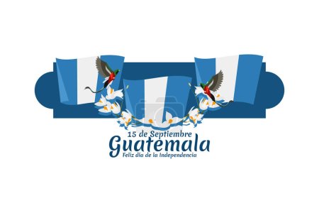 Ilustración de Traducción: 15 de septiembre, Guatemala, Feliz Día de la Independencia. Feliz Día de la Independencia de Guatemala vector ilustración. Adecuado para tarjeta de felicitación, póster y pancarta. - Imagen libre de derechos