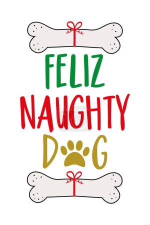 Téléchargez les illustrations : Feliz Naughty Dog - slogan drôle avec os de chien. Décoration de Noël pour animaux. - en licence libre de droit