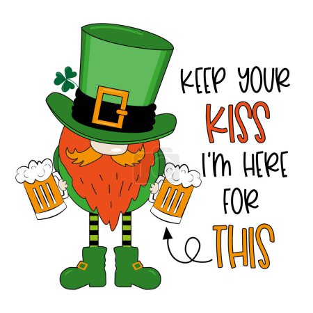 Illustration for Keep your kiss i'm here for this - funny slogan with leprechaun with beer mugs. Happy Saint Patrick's Day. Good for T shirt print, poster, card, label and other decoration. - Royalty Free Image