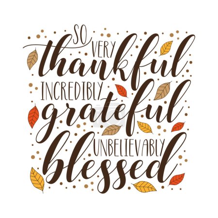 So very thankful incredibly grateful unbelievably blessed - thanksgiving quote with leaves. Good for greeting card, home decor, textile print, and other decoration.