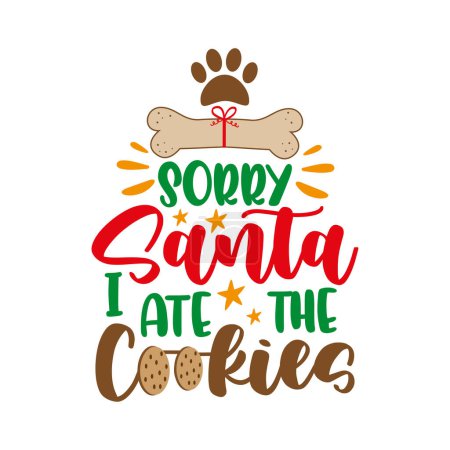 Illustration for Sorry Santa i ate the cookies - funny slogan with dog bone and paw print. Good for dog Christmas sweater, textile print, poster, card, label and other decoration for pets. - Royalty Free Image