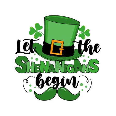 Illustration for Let the shenanigans begin - funny typography with leprechaun hat and mustache. Good for T shirt print, label, card, and other decoration, for St. Patrick's Day. - Royalty Free Image