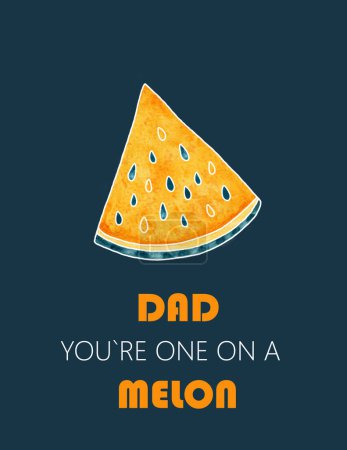 Photo for Father's Day greeting card containing a hand-drawn watercolor orange slice of watermelon with blue seeds and the inscription "Dad, you're the one on a melon" on a blue background. - Royalty Free Image