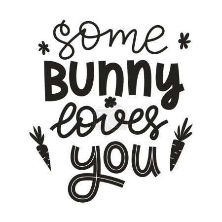 Some bunny loves you. Hand lettering with doodle carrots and flowers. Handwritten phrase for gretteng cards, kids clothes. Black and white vector illustration isolated on white background