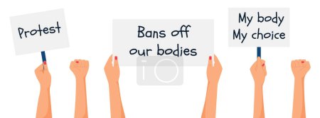 A set with female hands holding posters and signs with words Protest, My body my choice. A hand with a clenched fist. Fight for abortion rights. Protesters. Flat vector illustration isolated on white