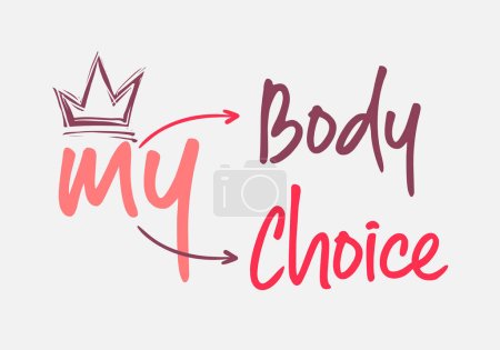 Mein Körper meine Wahl. Thema Abtreibungsklinik zur Unterstützung der Frauenförderung, Abtreibungsrechte. Schriftzug mit Krone 