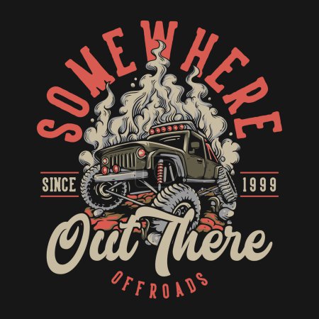 Ilustración de Somewhere Out There Offroads Since 1999 With Off Road Car On The Dirt Vintage Illustration - Imagen libre de derechos