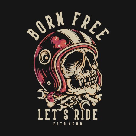 T Shirt Design Born Free Lets Ride With Skull Wear Helmet Vintage Illustration