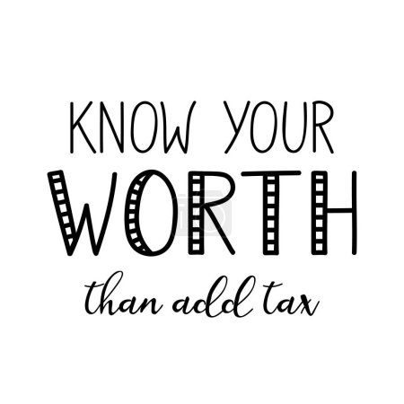 Know your worth. Than add tax. Lettering. Ink illustration. Modern brush calligraphy Isolated on white background