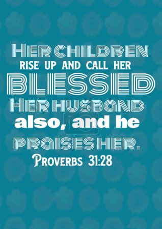 Téléchargez les photos : Versets bibliques sur la foi et la force "Ses enfants se lèvent et la traitent de bienheureuse ; son mari aussi, et il la loue. Proverbes 31 : 28 " - en image libre de droit