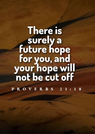 Foto de Versículos Bíblicos en Español "Ciertamente hay una esperanza futura para ti, y tu esperanza no será cortada Proverbios 23: 18 " - Imagen libre de derechos