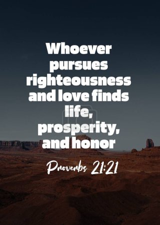 Photo for English Bible Verses " Whoever pursues righteousness and love finds life, prosperity, and honor  Proverbs 21:21 " - Royalty Free Image