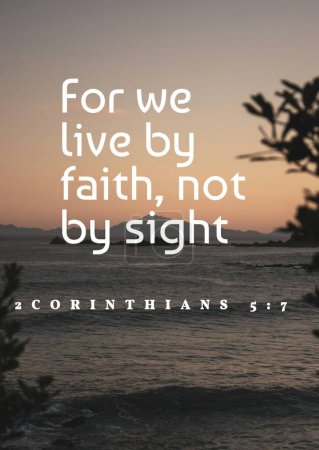 Bible Verses " For we live by faith, not by sight  2 Corinthians 5:7 "