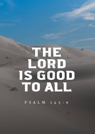 Bible Verses " The Lord is good to all Psalm 145 :9"