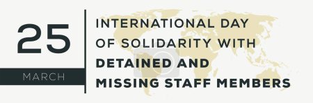 Journée internationale de solidarité avec les membres du personnel détenus et disparus, tenue le 25 mars.