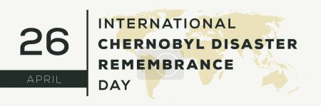 International Chernobyl Disaster Remembrance Day, held on 26 April.