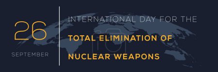 International Day for the Total Elimination of Nuclear Weapons, held on 26 September.