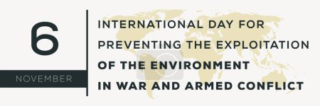 International Day for Preventing the Exploitation of the Environment in War and Armed Conflict, held on 6 November.