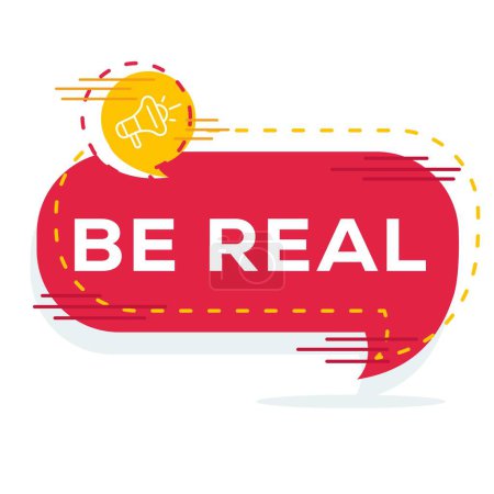 (Be real) text written in speech bubble, Vector illustration.