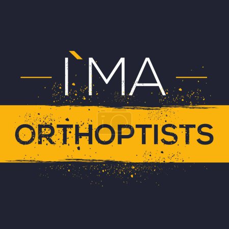 (I'm Orthoptists) Lettering design, can be used on T-shirt, Mug, textiles, poster, cards, gifts and more, vector illustration.