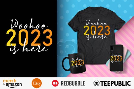 Woohoo 2023 Is Here Shirt Design