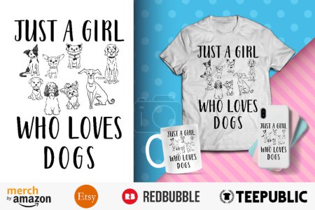 Just a girl who loves Dogs T-Shirt Design