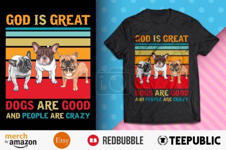 God Is Great Dogs Are Good People Are Crazy