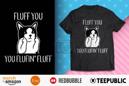 Fluff You You Fluffin' Fluff Shirt Design