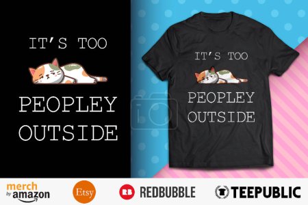 It's Too Peopley Outside Shirt Design