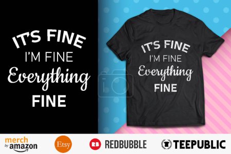 It's Fine I'm Fine Everything Is Fine Shirt Design