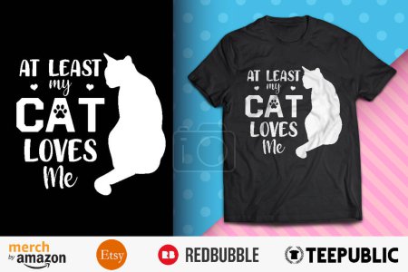 At Least My Cat Loves Me Shirt Design
