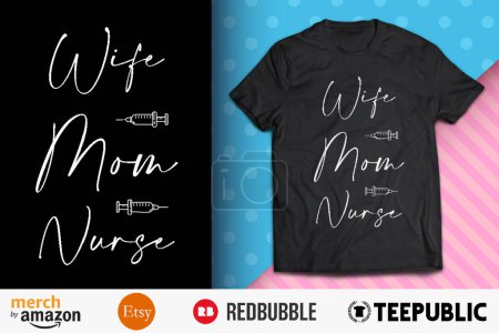 Wife Mom Nurse Shirt Design