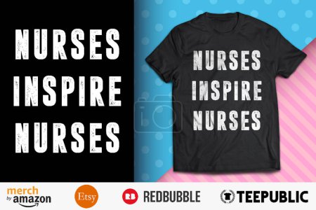 Nurses Inspire Nurses Shirt Design