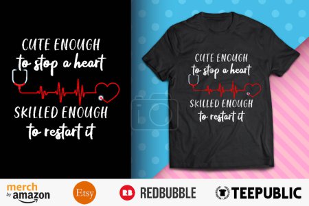 Cute Enough to Stop A Heart Shirt Design