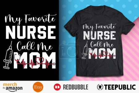 My Favorite Nurse Call Me Mom Shirt Design