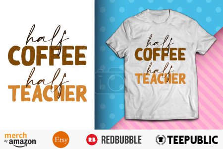 Half Coffee Half Teacher Shirt Design